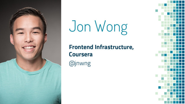 Jon Wong
Frontend Infrastructure,
Coursera
@jnwng
2
