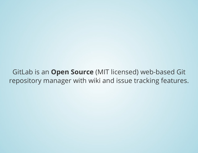 GitLab is an
Open Source
(MIT licensed) web-based Git
repository manager with wiki and issue tracking features.
