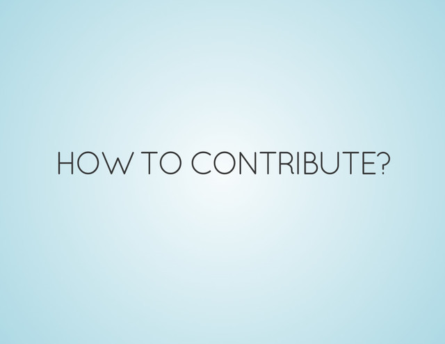 HOW TO CONTRIBUTE?
