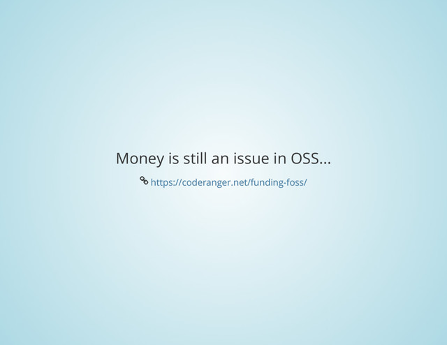 Money is still an issue in OSS...
Å
https://coderanger.net/funding-foss/
