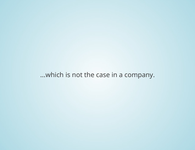 ...which is not the case in a company.
