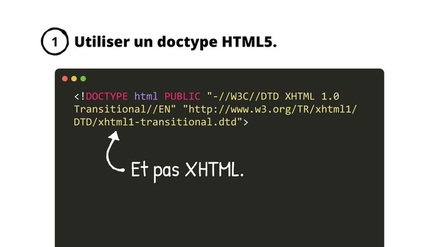 Utiliser un doctype HTML5.
1

Et pas XHTML.
