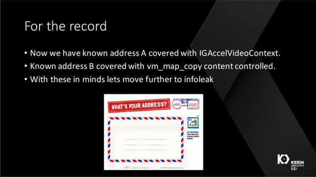 For the record
• Now we have known address A covered with IGAccelVideoContext.
• Known address B covered with vm_map_copy content controlled.
• With these in minds lets move further to infoleak
