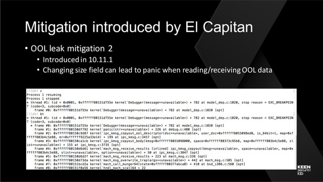 Mitigation introduced by El Capitan
• OOL leak mitigation 2
• Introducedin 10.11.1
• Changing size field can lead to panic when reading/receiving OOL data

