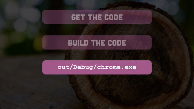 get the code
build the code
out/Debug/chrome.exe
