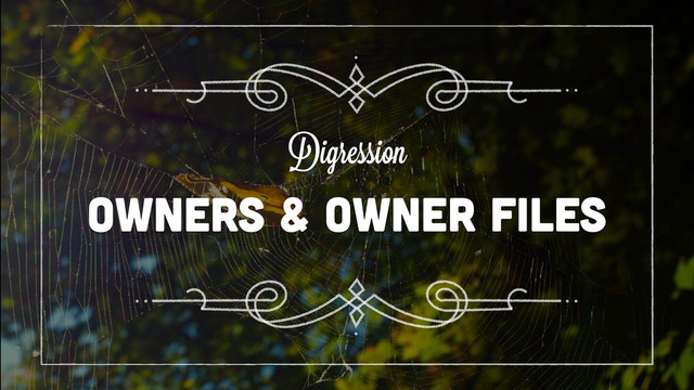 OWNERS & OWNER FILES
Digression
