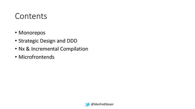 @ManfredSteyer
Contents
• Monorepos
• Strategic Design and DDD
• Nx & Incremental Compilation
• Microfrontends
