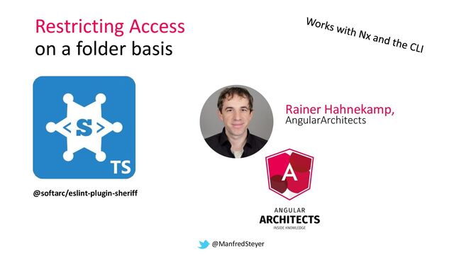 @ManfredSteyer
Restricting Access
on a folder basis
Rainer Hahnekamp,
AngularArchitects
@softarc/eslint-plugin-sheriff
