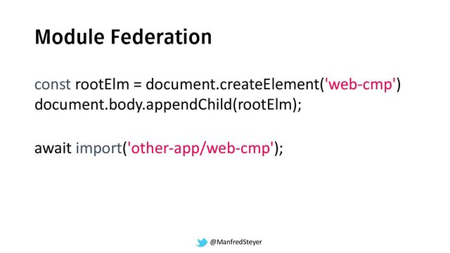 @ManfredSteyer
await import('other-app/web-cmp');
const rootElm = document.createElement('web-cmp')
document.body.appendChild(rootElm);

