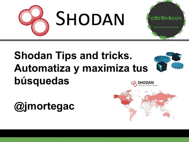 www.sti-innsbruck.at
Shodan Tips and tricks.
Automatiza y maximiza tus
búsquedas
@jmortegac
