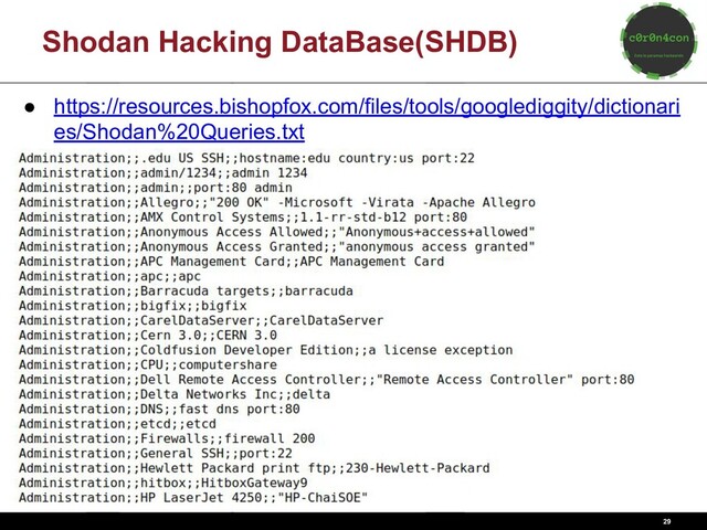 Shodan Hacking DataBase(SHDB)
29
● https://resources.bishopfox.com/files/tools/googlediggity/dictionari
es/Shodan%20Queries.txt
