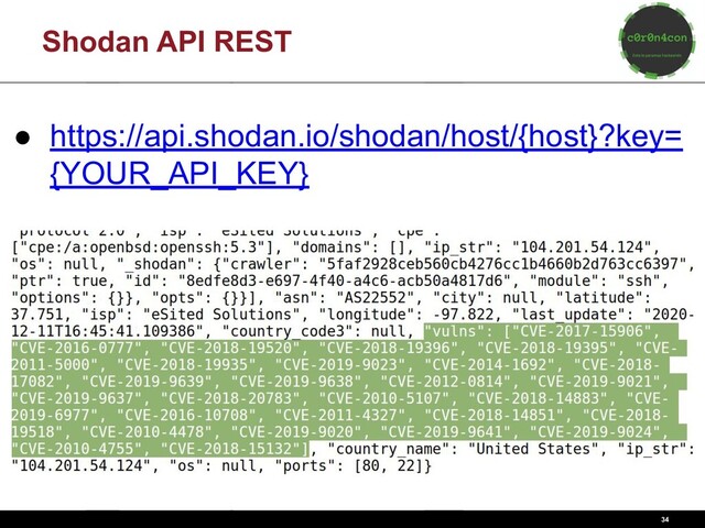 34
Shodan API REST
● https://api.shodan.io/shodan/host/{host}?key=
{YOUR_API_KEY}

