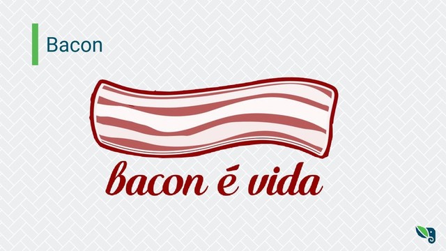 Bacon
