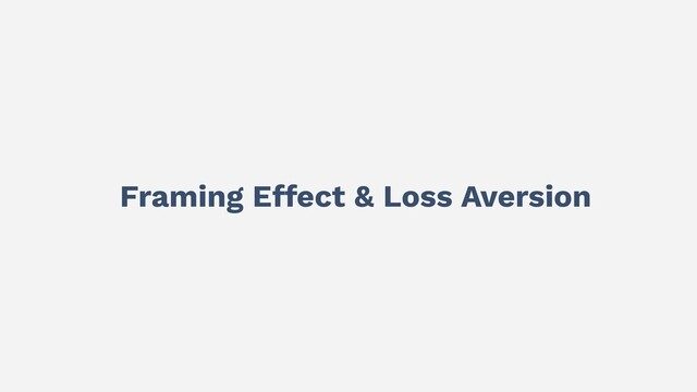 Framing Effect & Loss Aversion
