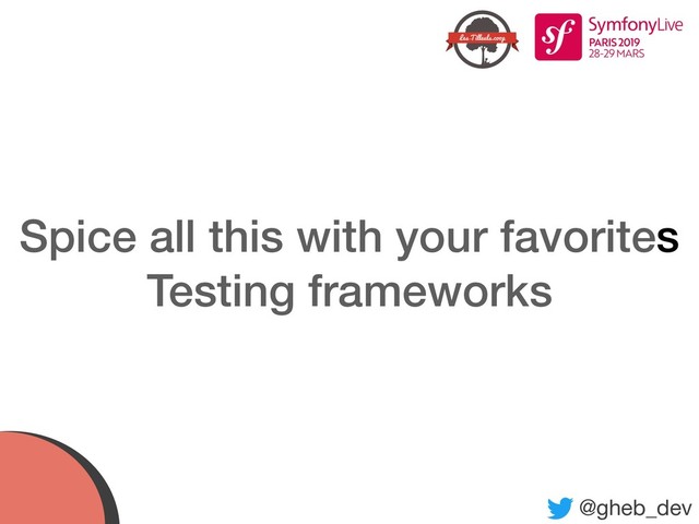 @gheb_dev
Spice all this with your favorites
Testing frameworks
