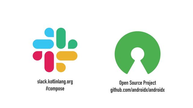 slack.kotlinlang.org
#compose
Open Source Project
github.com/androidx/androidx
