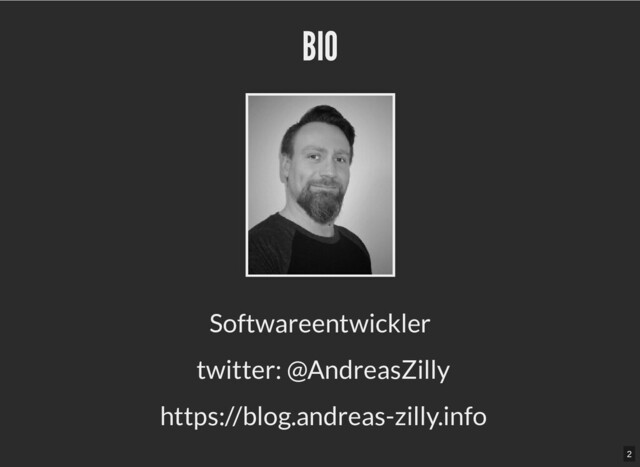 BIO
BIO
Softwareentwickler
twitter: @AndreasZilly
https://blog.andreas-zilly.info
2
