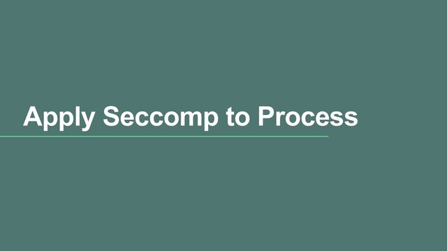 Apply Seccomp to Process
