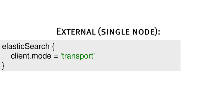 elasticSearch {
client.mode = 'transport'
}
