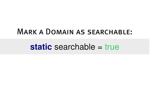 static searchable = true
