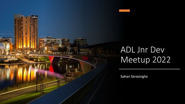 ADL Jnr Dev
Meetup 2022
Sahan Serasinghe
