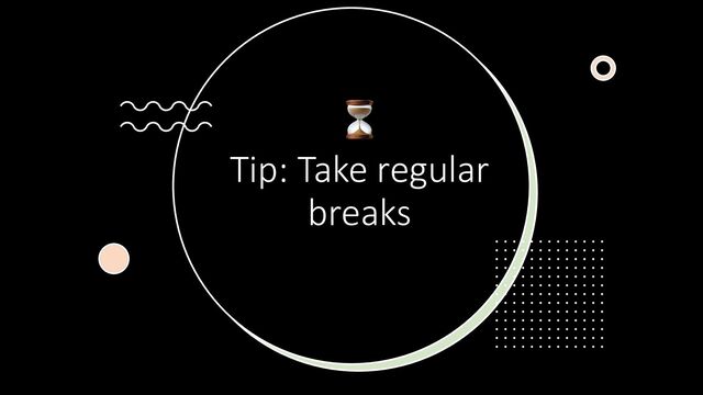 ⏳
Tip: Take regular
breaks
