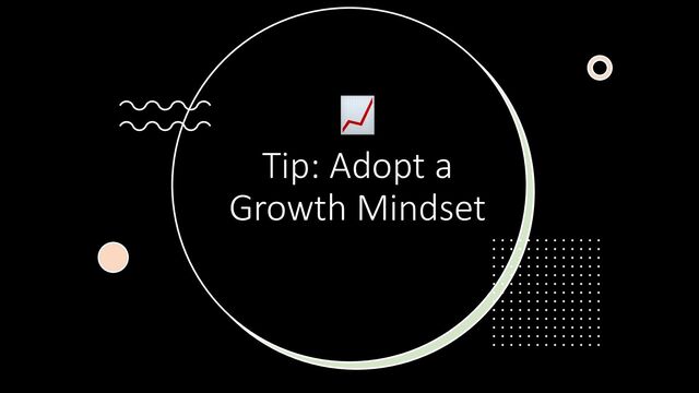 📈
Tip: Adopt a
Growth Mindset
