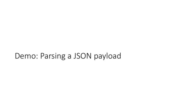 Demo: Parsing a JSON payload
