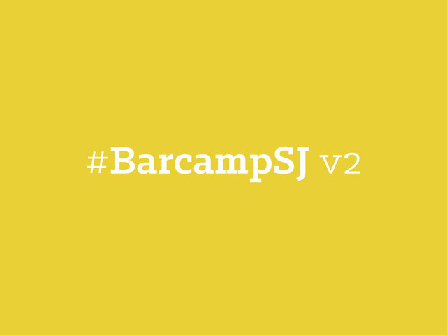 #BarcampSJ v2
