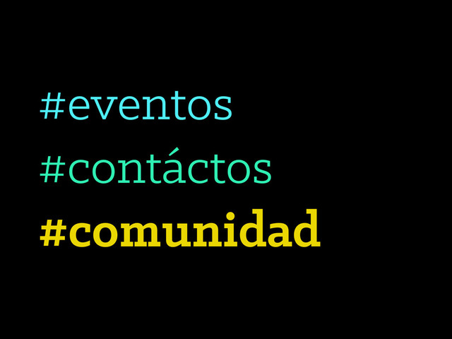 #eventos
#contáctos
#comunidad
