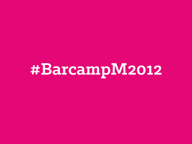 #BarcampM2012
