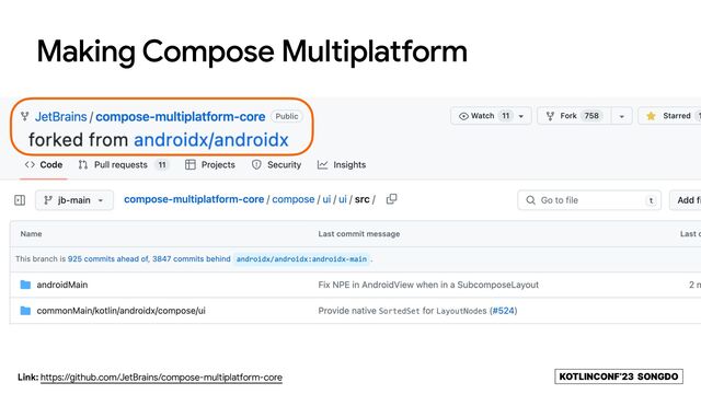 KOTLINCONF’23 SONGDO
Making Compose Multiplatform
Link: https://github.com/JetBrains/compose-multiplatform-core

