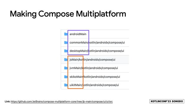KOTLINCONF’23 SONGDO
Making Compose Multiplatform
Link: https://github.com/JetBrains/compose-multiplatform-core/tree/jb-main/compose/ui/ui/src
