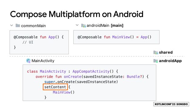 KOTLINCONF’23 SONGDO
Compose Multiplatform on Android
