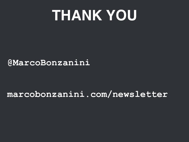 THANK YOU
@MarcoBonzanini
marcobonzanini.com/newsletter
