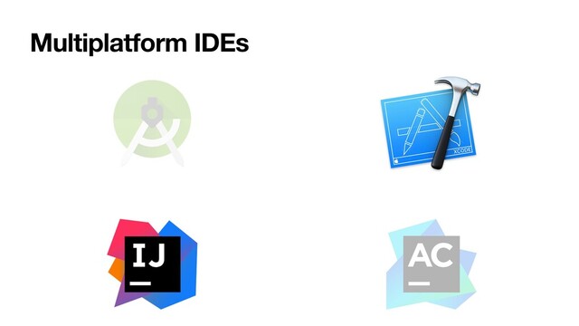 Multiplatform IDEs
