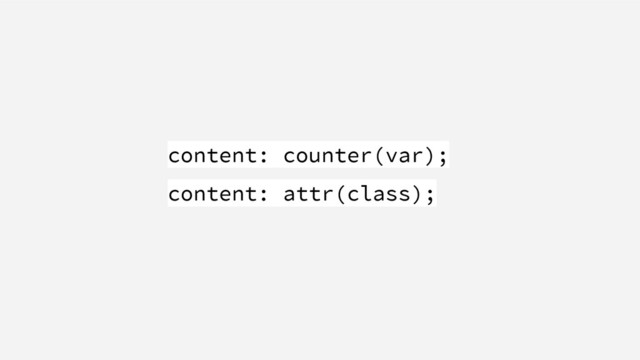 content: counter(var);
content: attr(class);
