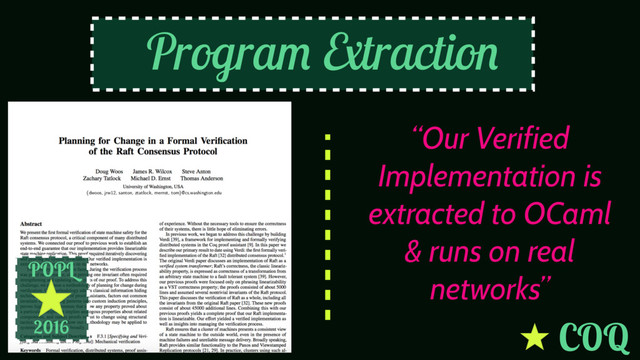 POPL
2016
“Our Verified
Implementation is
extracted to OCaml
& runs on real
networks”
Program Extraction
COQ
