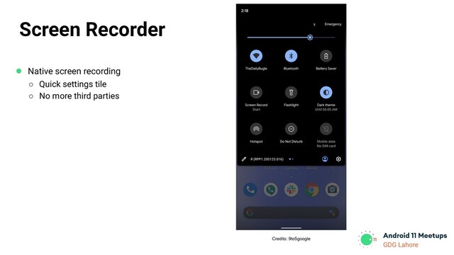 GDG Lahore
Credits: 9to5google
Screen Recorder
● Native screen recording
○ Quick settings tile
○ No more third parties
