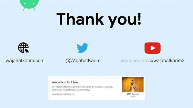 Thank you!
@WajahatKarim
wajahatkarim.com youtube.com/c/wajahatkarim3
