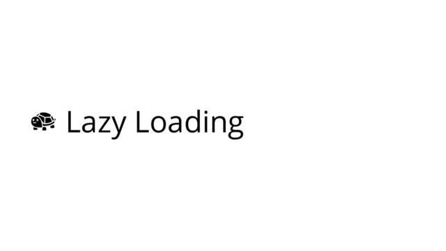  Lazy Loading
