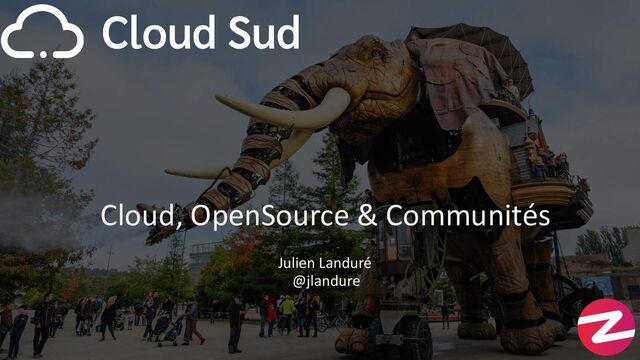 Julien Landuré
@jlandure
Cloud, OpenSource & Communités
