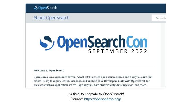 It’s time to upgrade to OpenSearch!
Source: https://opensearch.org/
