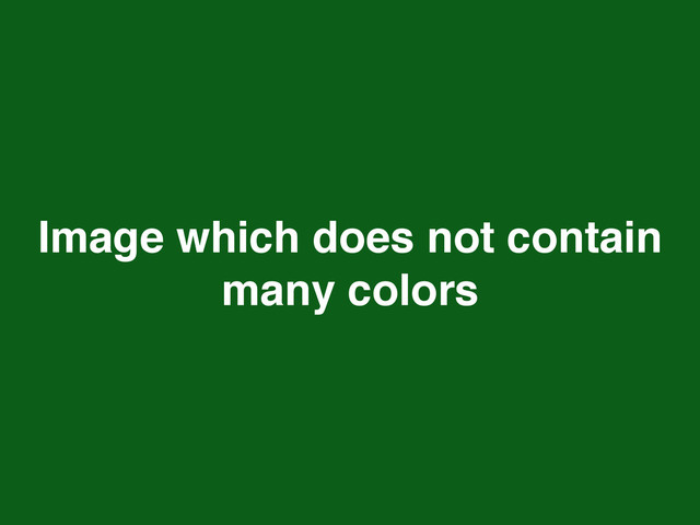 Image which does not contain
many colors
