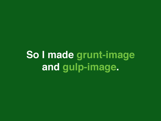 So I made grunt-image
and gulp-image.
