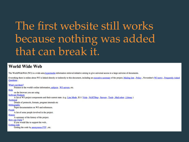 The ﬁrst website still works
because nothing was added
that can break it.
