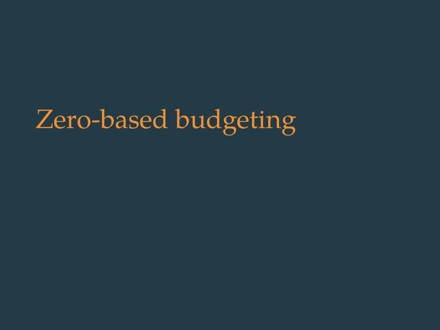 Zero-based budgeting
