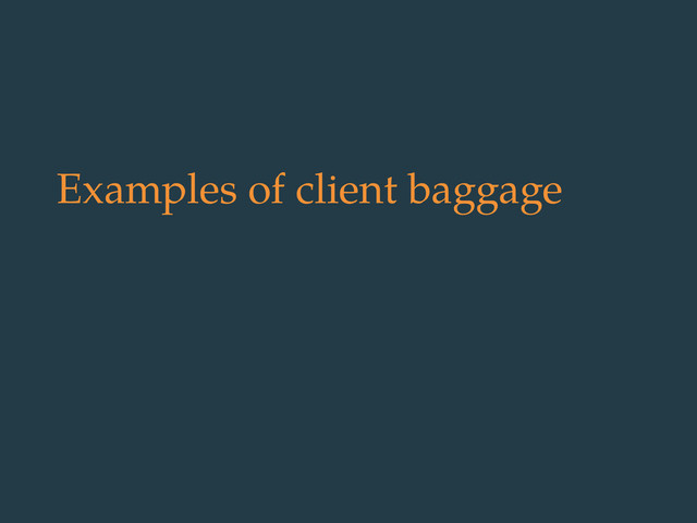 Examples of client baggage
