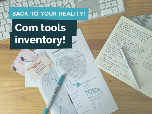 Com tools
inventory!
back to your reality!
