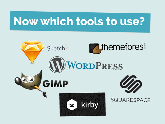 Now which tools to use?
